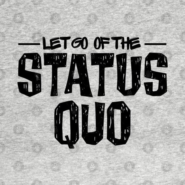 Let Go of the Status Quo by yaywow